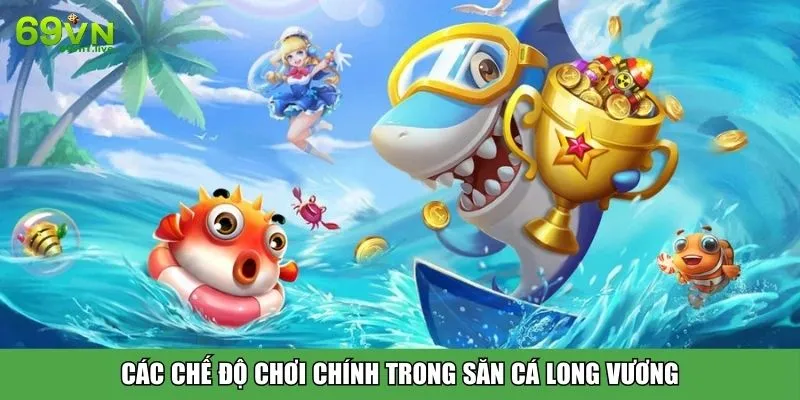 Các chế độ chơi chính trong săn cá Long Vương