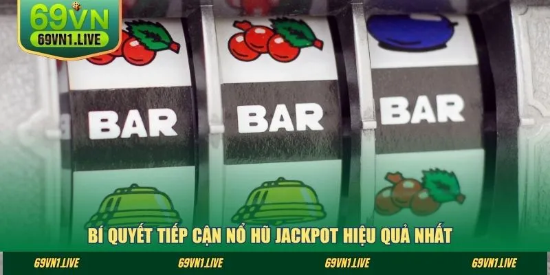 Bí quyết tiếp cận nổ hũ jackpot hiệu quả nhất