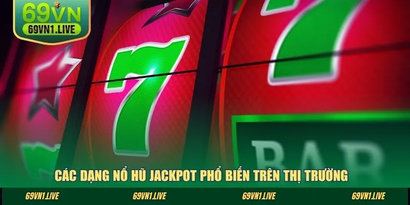 Các dạng nổ hũ jackpot phổ biến trên thị trường