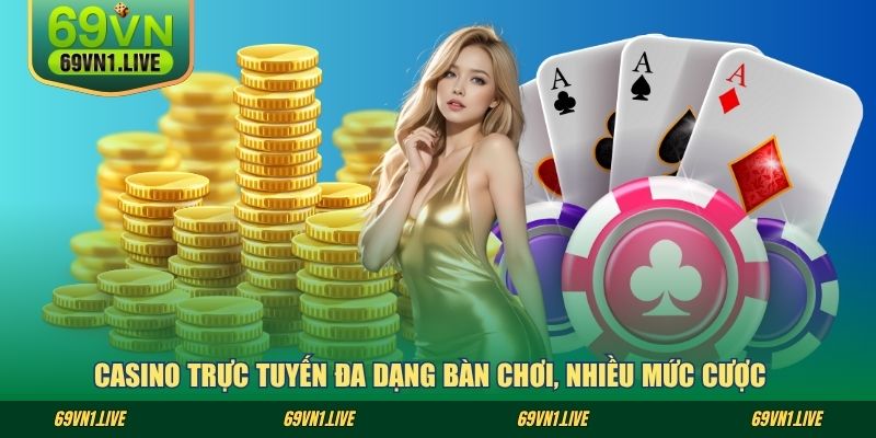 Casino trực tuyến đa dạng bàn chơi, nhiều mức cược