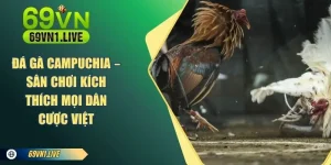 Đá Gà Campuchia 69VN
