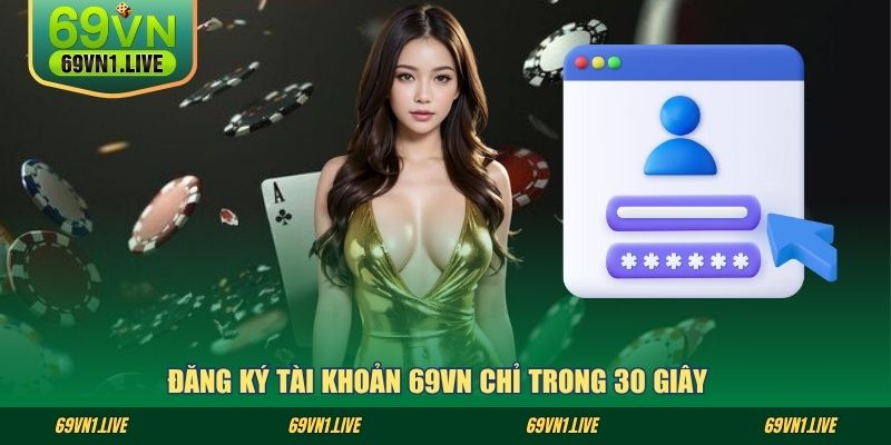 Đăng ký tài khoản 69VN chỉ trong 30 giây