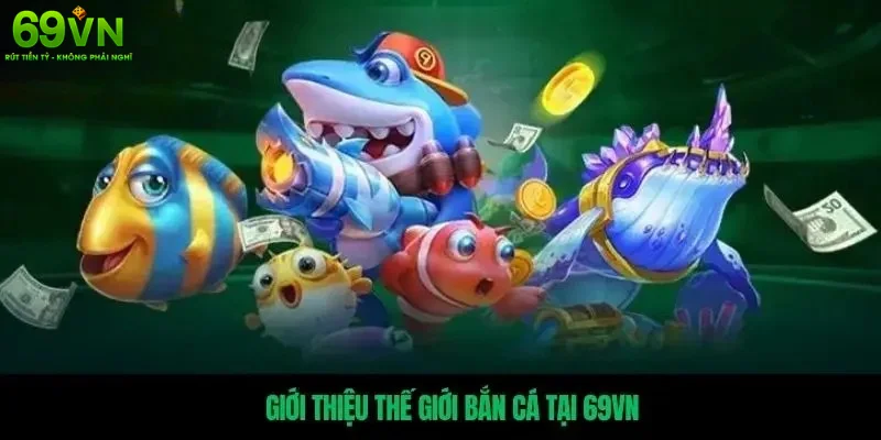 Sơ lược về bắn cá 69VN