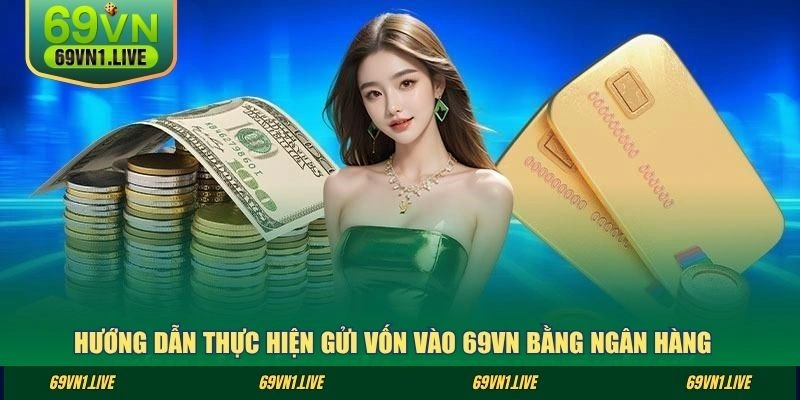 Hướng dẫn thực hiện gửi vốn vào 69VN bằng ngân hàng