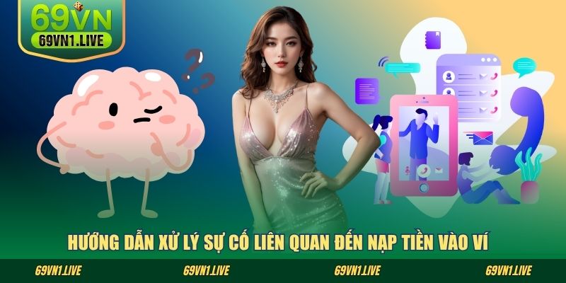 Hướng dẫn xử lý sự cố liên quan đến nạp tiền vào ví