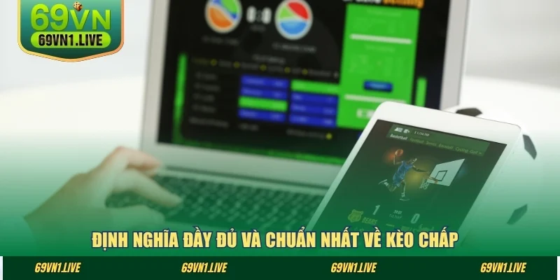 Định nghĩa đầy đủ và chuẩn nhất về kèo chấp