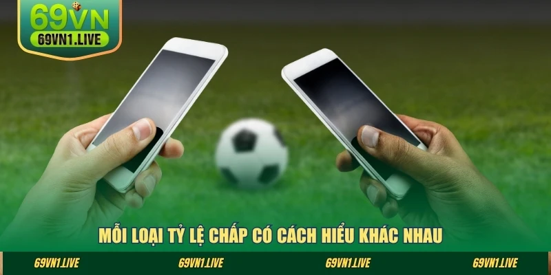 Mỗi loại tỷ lệ chấp có cách hiểu khác nhau