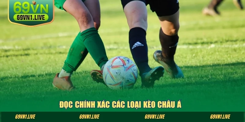 Đọc chính xác các loại kèo Châu Á