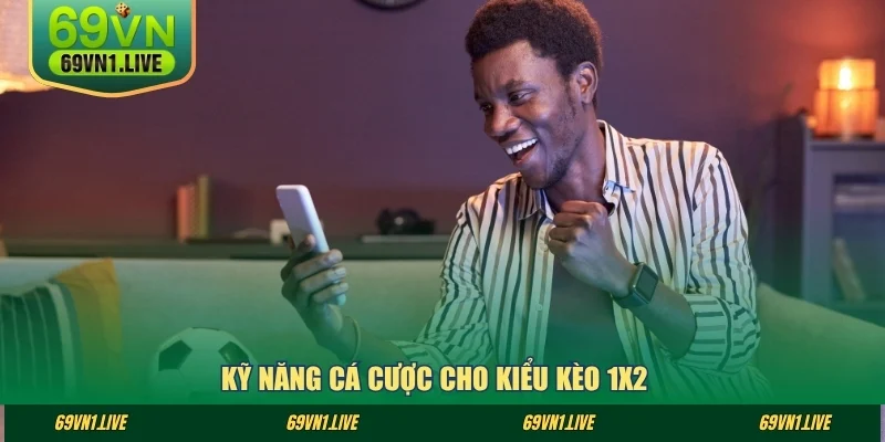 Kỹ năng cá cược cho kiểu kèo 1x2