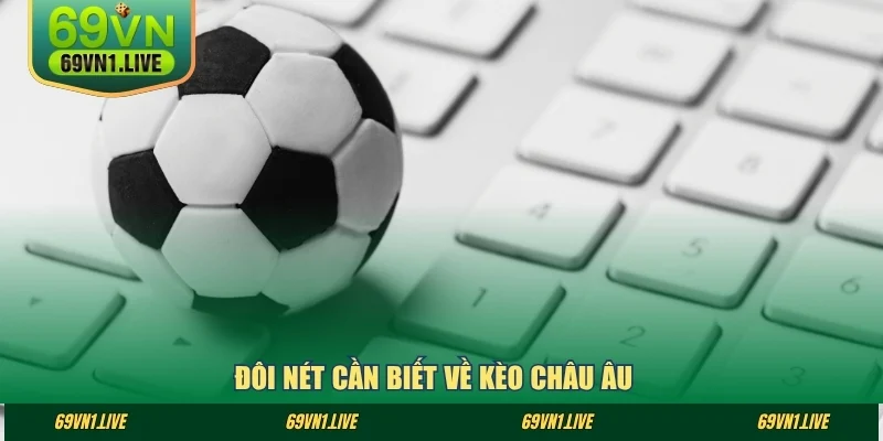 Đôi nét cần biết về kèo Châu Âu