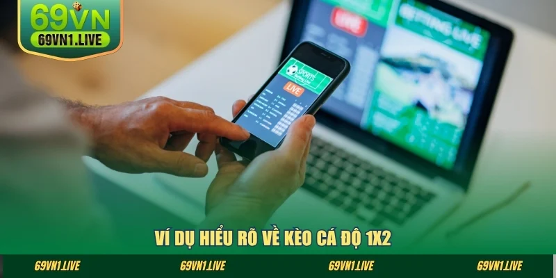 Ví dụ hiểu rõ về kèo cá độ 1x2