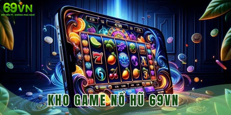 Kho slot game 69vn đa dạng và cực kỳ lôi cuốn