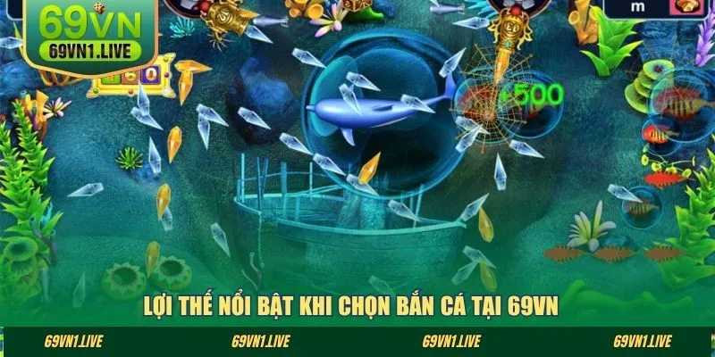 Lợi thế nổi bật khi chọn bắn cá tại 69VN
