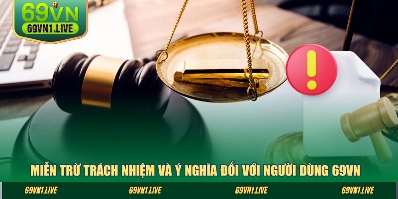Miễn trừ trách nhiệm và ý nghĩa đối với người dùng 69VN