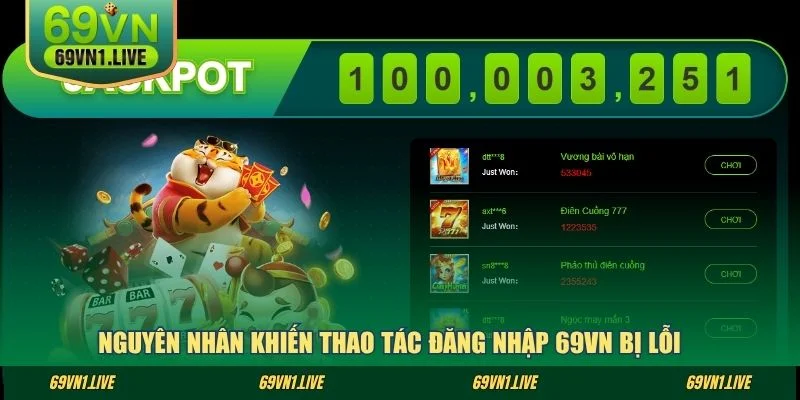 Nguyên nhân khiến thao tác đăng nhập 69VN bị lỗi 