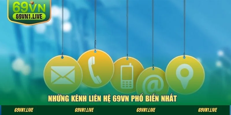 Những kênh liên hệ 69VN phổ biến nhất