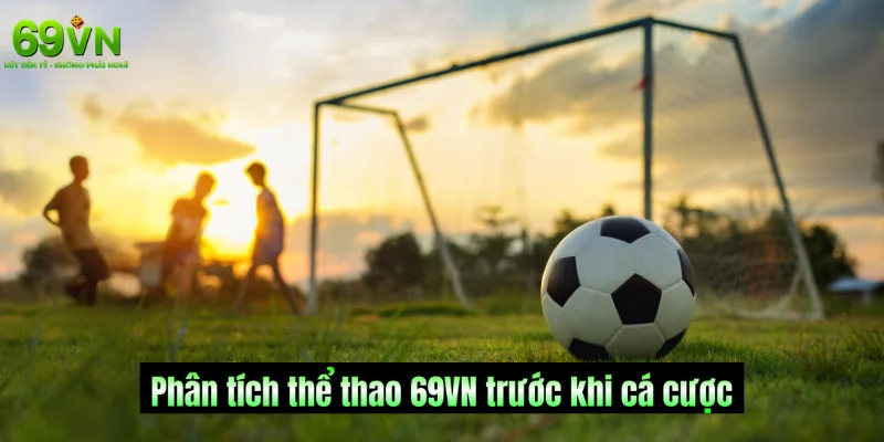 Phân tích trước trận đấu giúp đưa ra quyết định cá cược chính xác tại 69VN