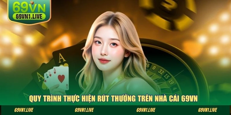 Quy trình thực hiện rút thưởng trên nhà cái 69VN