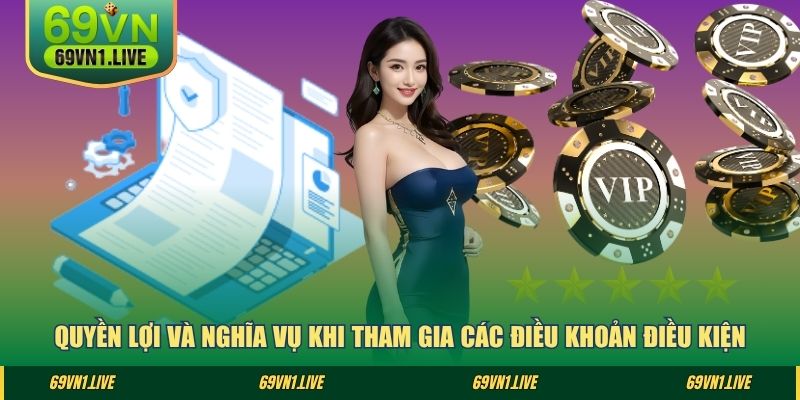 Quyền lợi và nghĩa vụ khi tham gia các điều khoản điều kiện