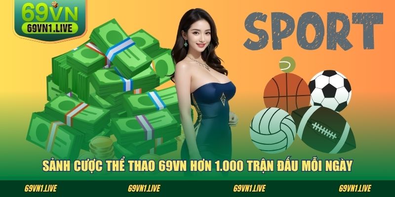 Sảnh cược thể thao 69VN hơn 1.000 trận đấu mỗi ngày