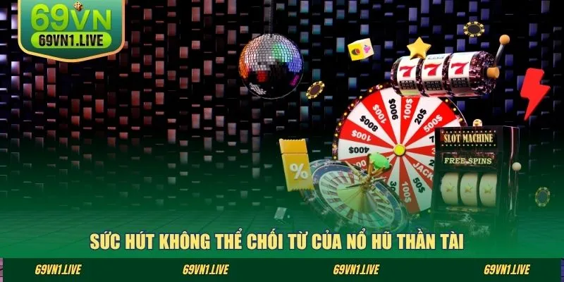 Sức hút không thể chối từ của nổ hũ Thần Tài