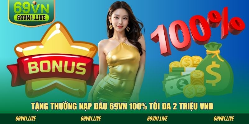 Tặng thưởng nạp đầu 69VN 100% tối đa 2 triệu VNĐ