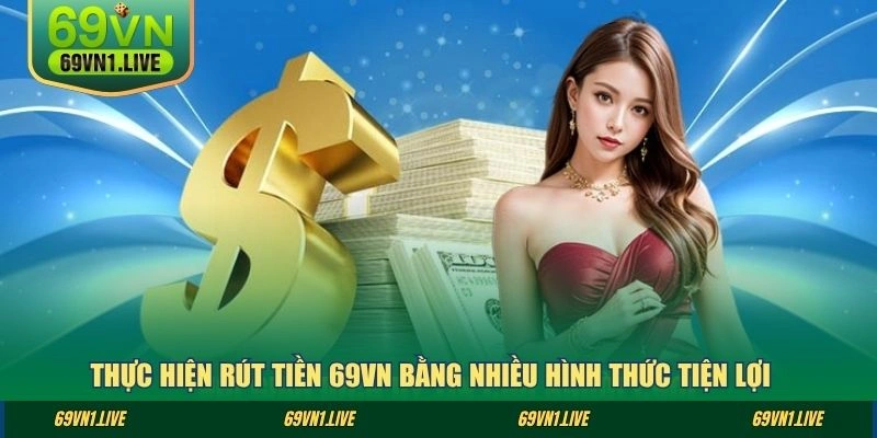 Thực hiện rút tiền 69VN bằng nhiều hình thức tiện lợi