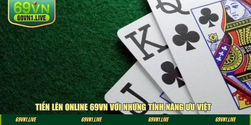 Tiến lên Online 69VN với những tính năng ưu việt 