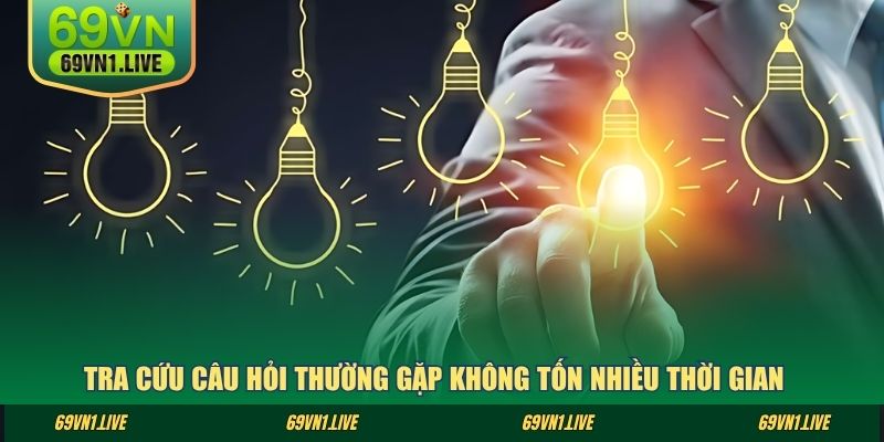 Tra cứu câu hỏi thường gặp không tốn nhiều thời gian