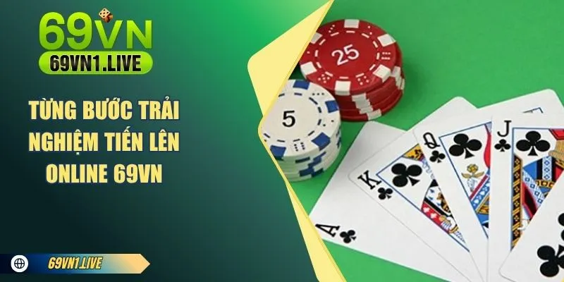Từng bước trải nghiệm Tiến Lên Online 69VN 