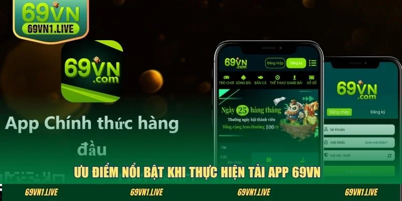 Ưu điểm nổi bật khi thực hiện tải app 69VN